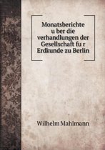 Monatsberichte über die verhandlungen der Gesellschaft für Erdkunde zu Berlin