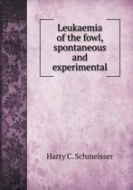 Leukaemia of the fowl, spontaneous and experimental