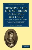 Cambridge Library Collection - British & Irish History, 17th & 18th Centuries- History of the Life and Reign of Richard the Third