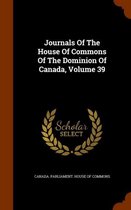 Journals of the House of Commons of the Dominion of Canada, Volume 39