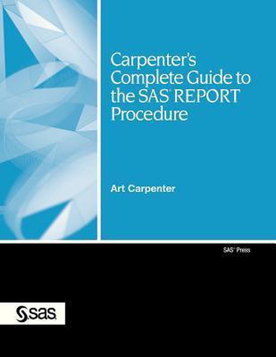 Carpenter's Complete Guide to the SAS REPORT Procedure - cover