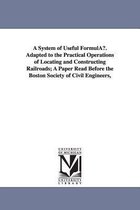 A System of Useful Formulau. Adapted to the Practical Operations of Locating and Constructing Railroads; A Paper Read Before the Boston Society of C