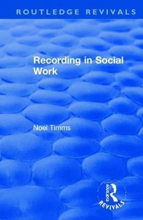 Routledge Revivals Noel Timms Recording in Social Work, Noel Timms
