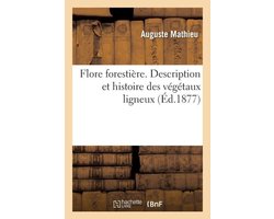 Flore forestière. Description et histoire des végétaux ligneux qui croissent spontanément
