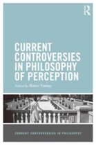 Current Controversies in Philosophy - Current Controversies in Philosophy of Perception