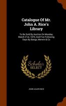 Catalogue of Mr. John A. Rice's Library
