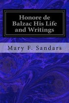 Honore de Balzac His Life and Writings