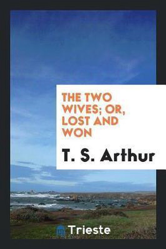 The Two Wives; Or, Lost and Won