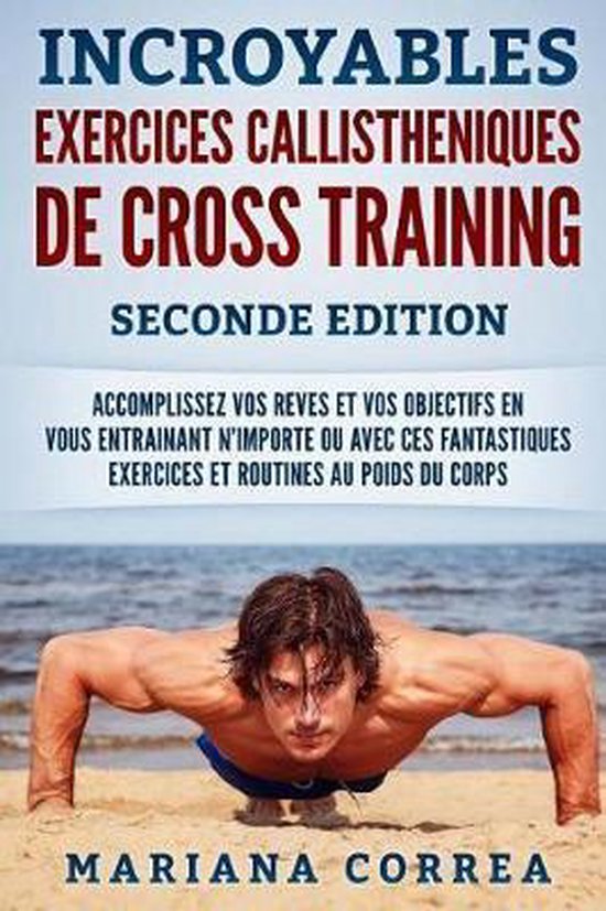 Incroyables Exercices Callistheniques de Cross Training Seconde Edition