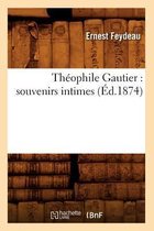 Litterature- Th�ophile Gautier: Souvenirs Intimes (�d.1874)