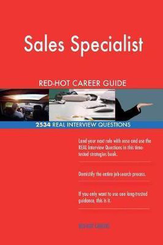 Sales Specialist Red-Hot Career Guide; 2534 Real Interview Questions