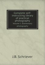 Complete Self-Instructing Library of Practical Photography Volume 1. Elementary Photography