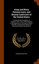 Army and Navy Pension Laws, and Bounty Land Laws of the United States: Including Sundry Resolutions of Congress, from 1776 to 1852