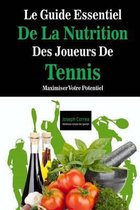 Le Guide Essentiel De La Nutrition Des Joueurs De Tennis: Maximiser Votre Potentiel