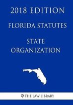 Florida Statutes - State Organization (2018 Edition)