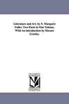 Literature and Art. by S. Margaret Fuller. Two Parts in One Volume. With An introduction by Horace Greeley.