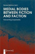 Medial Bodies Between Fiction and Faction - Reinventing Corporeality