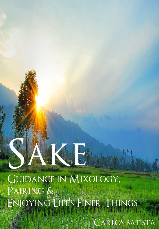 Sake: Guidance in Mixology, Pairing & Enjoying Life’s Fine ... - cover