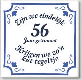 Spreuktegel - Zijn we eindelijk 56 jaar getrouwd krijgen we zo'n kut tegeltje