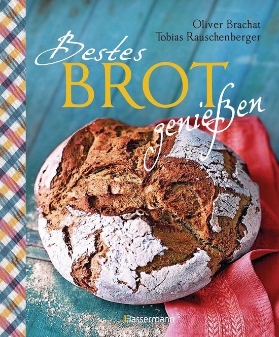 Bestes Brot genießen - 80 Lieblingsrezepte für Brote, Brö ... - cover