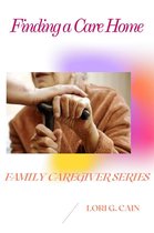 Family Caregiver Series 2 - Finding a Care Home