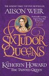 Six Tudor Queens Katheryn Howard, The Tainted Queen Six Tudor Queens 5