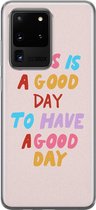 Samsung S20 Ultra hoesje - This is a good day | Samsung Galaxy S20 Ultra hoesje | Siliconen TPU hoesje | Backcover Transparant