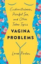 Vagina Problems Endometriosis, Painful Sex, and Other Taboo Topics