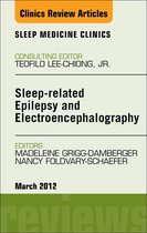 The Clinics: Internal Medicine Volume 7-1 - Sleep-related Epilepsy and Electroencephalography, An Issue of Sleep Medicine Clinics