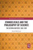 Routledge Studies in Evangelicalism - Evangelicals and the Philosophy of Science