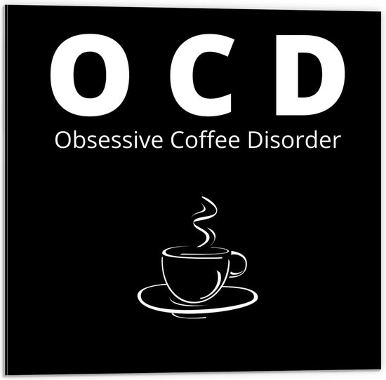 Dibond - Tekst: ''OCD, Obsessive Coffee Disorder'' zwart/wit met figuur - 50x50cm Foto op Aluminium (Met Ophangsysteem)