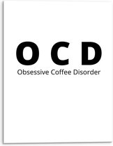 Acrylglas - Tekst: ''OCD, Obsessive Coffee Disorder'' wit/zwart - 30x40cm Foto op Acrylglas (Wanddecoratie op Acrylglas)
