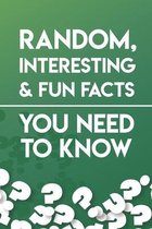 Random, Interesting & Fun Facts You Need To Know