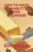 How to Make Cannabutter for Beginners: How to Make Cannabutter for Beginners