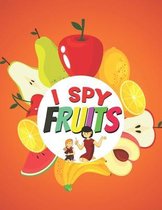 I Spy Fruits!: Funny Picture Guessing Game Book with Nutritious Fruit for Toddler's/ Preschooler & Kids - Ages