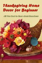 Thanksgiving Home Decor for Beginner: All You Need to Know about Homedecor