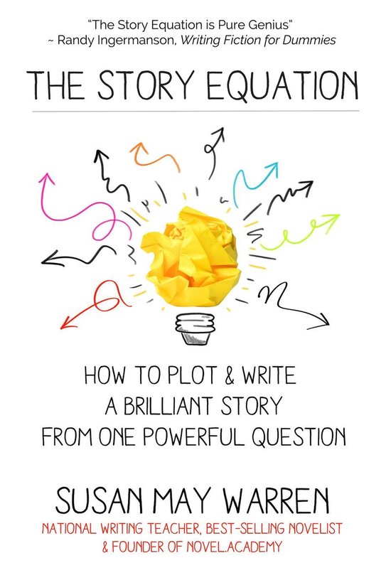 Brilliant Writer Series - The Story Equation: How to Plot an ... - cover