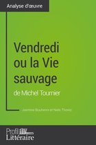 Analyse approfondie - Vendredi ou la Vie sauvage de Michel Tournier (Analyse approfondie)