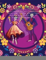 Sugar Skulls Day of The Dead Coloring Book: An Adult Horror Coloring Book Featuring Over 30 Pages of Giant Super Jumbo Large Designs of Beautiful Sugar Skulls Day of the Dead to Color for Str