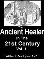 Vol. 1 - The Ancient Healer In The 21st Century