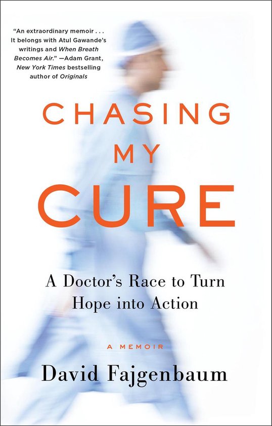 Chasing My Cure A Doctor's Race to Turn Hope Into Action A Memoir