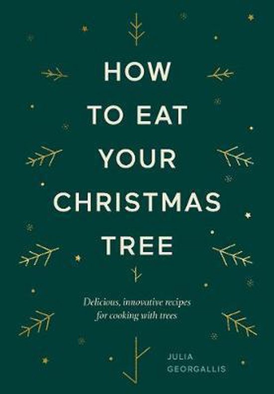 How to Eat Your Christmas Tree Delicious, Innovative Recipes for