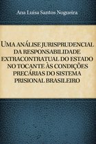 UMA ANÁLISE JURISPRUDENCIAL DA RESPONSABILIDADE EXTRACONTRATUAL DO ESTADO NO TOCANTE ÀS CONDIÇÕES PRECÁRIAS DO SISTEMA PRISIONAL BRASILEIRO