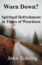 Spiritual Growth - Worn Down? Spiritual Refreshment in Times of Weariness