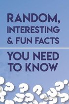 Random, Interesting & Fun Facts You Need To Know