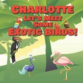 Charlotte Let's Meet Some Exotic Birds!