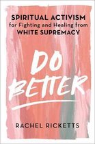 Do Better Spiritual Activism for Fighting and Healing from White Supremacy