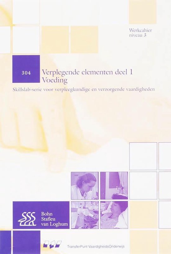 Werkcahier niveau 3, 304 Verpleegkundige elementen deel 1 Voeding. Skills-serie voor verpleegkundige en verzorgende vaardigheden.