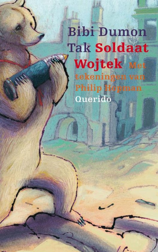 Boekomslag met een beer die een artilleriegranaat vasthoudt met de tekst Bibi Dumon Tak Soldaat Wojtek met tekeningen van Philip Hopman Querido.