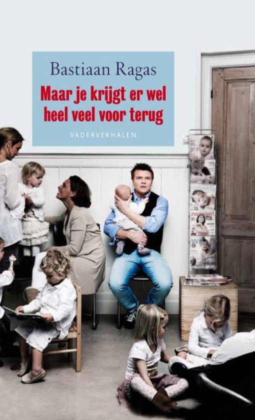 Cover van het boek 'Maar Je Krijgt Er Wel Heel Veel Voor Terug' van Bastiaan Ragas